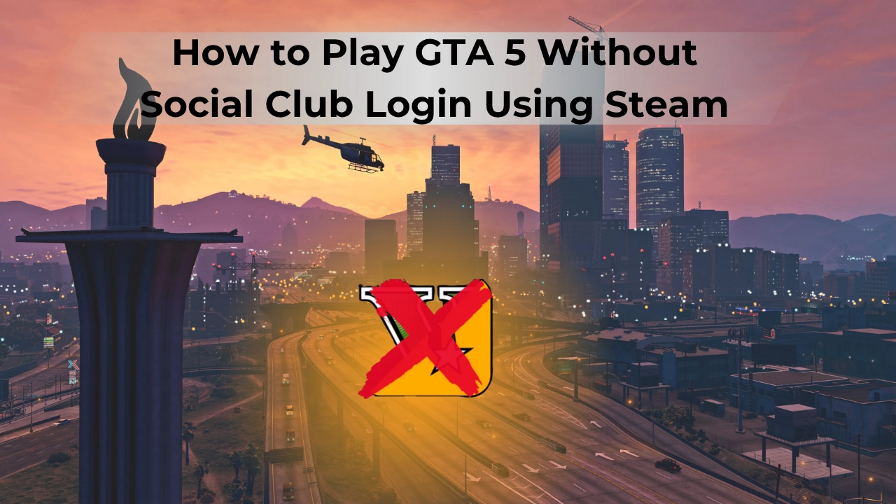 How to Play GTA 5 Without Social Club Login Using Steam
