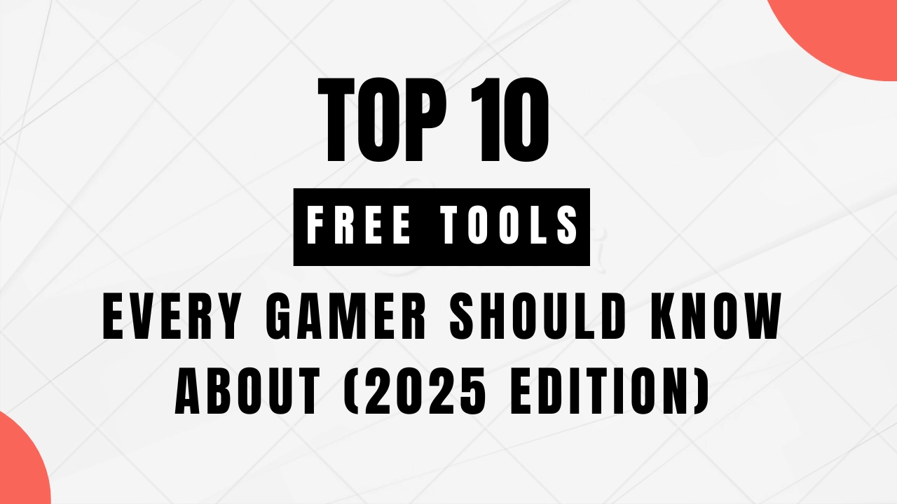 Top 10 Free Tools Every Gamer Should Know About (2025 Edition)
