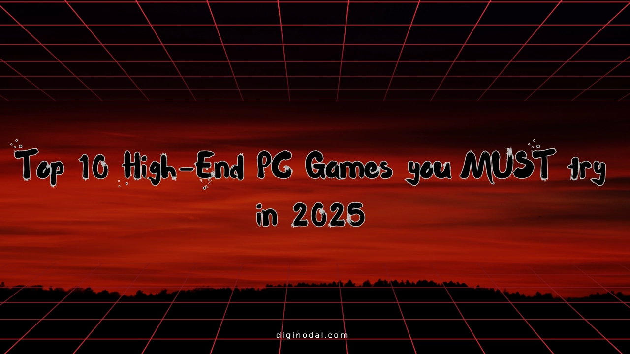 Top 10 High-End PC Games you MUST try in 2025