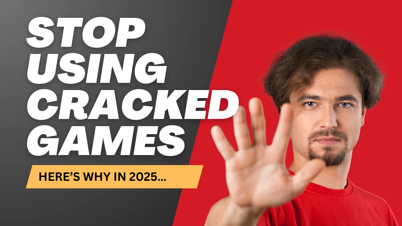 Why You Should Stop Buying Cracked Games in 2025