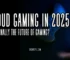 Cloud Gaming in 2025
